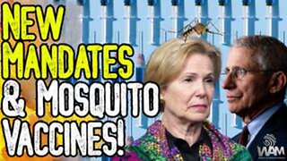 New Mandates & Mosquito Vaccines! - Deborah Birx Is Back To Push Medical Tyranny! - Media Joins!