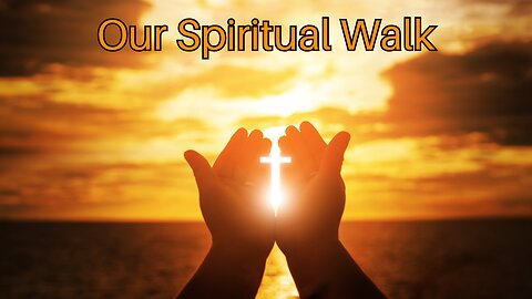 Our Spiritual Walk