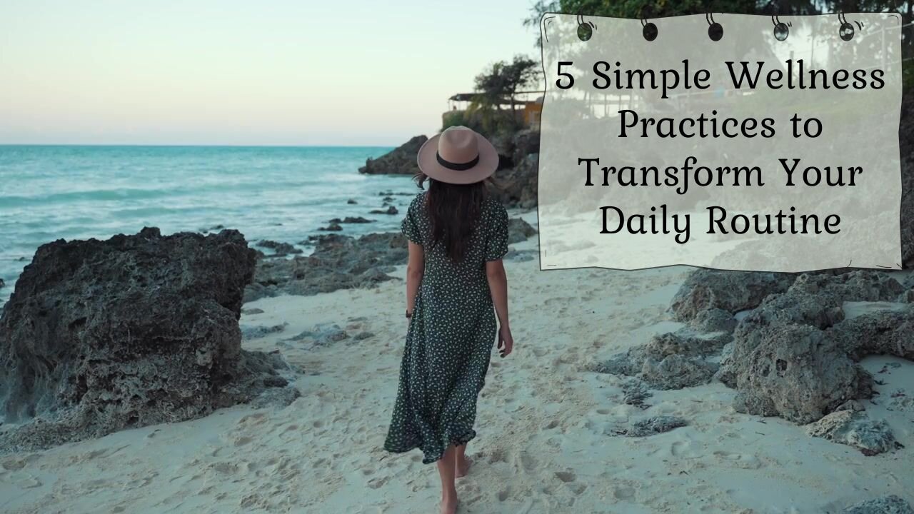 🌟 5 SIMPLE WELLNESS PRACTICES TO TRANSFORM YOUR LIFE 🌟