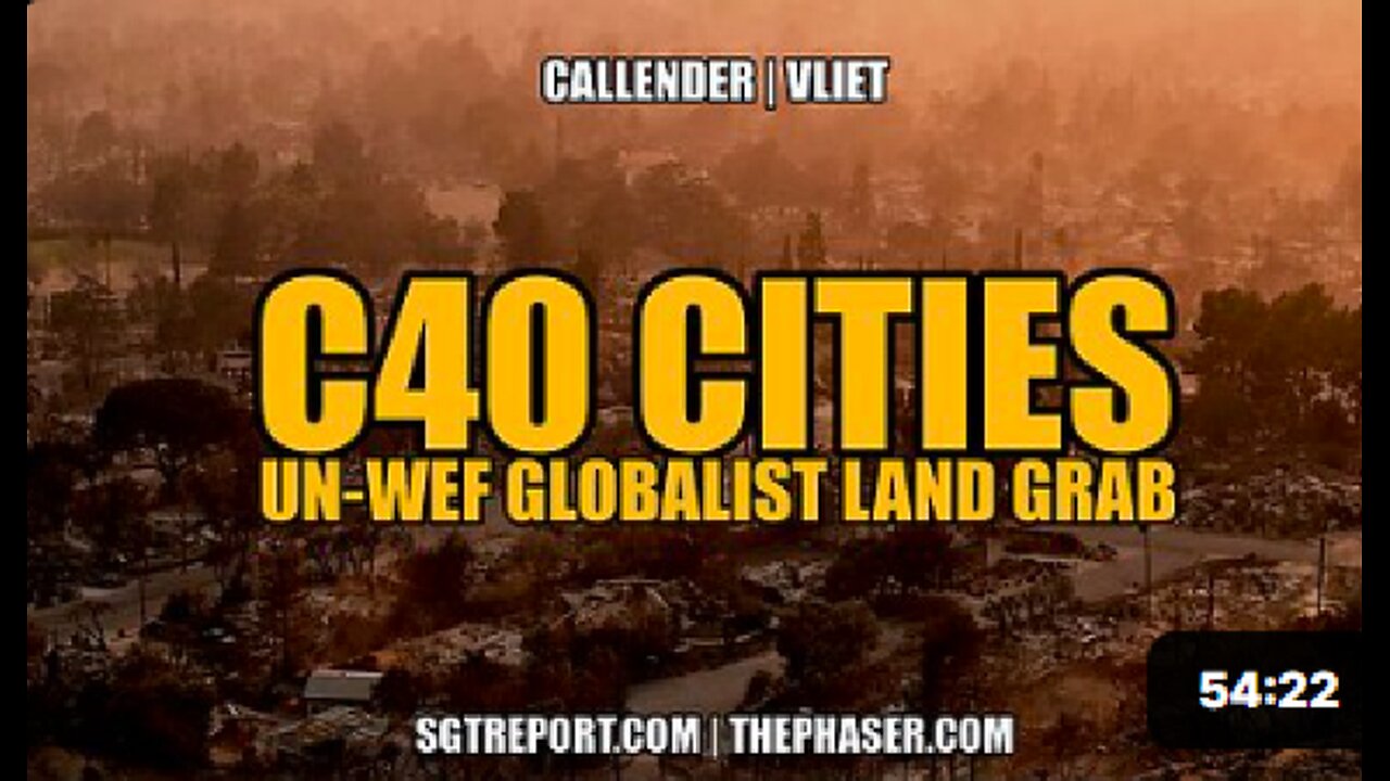 C40 CITIES: UN-WEF GLOBALIST LAND GRAB- Attorney Todd Callender & Dr. Lee Vliet