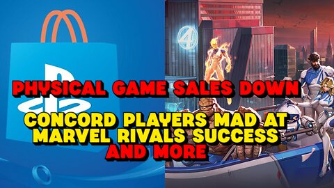 Physical Game Sales Down, Concord Players Mad At Marvel Rivals Success and More