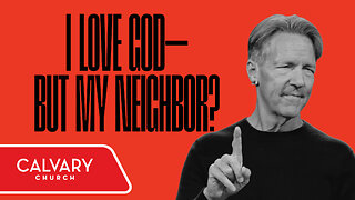 I Love God—but My Neighbor? - Luke 10:29–37 - Skip Heitzig