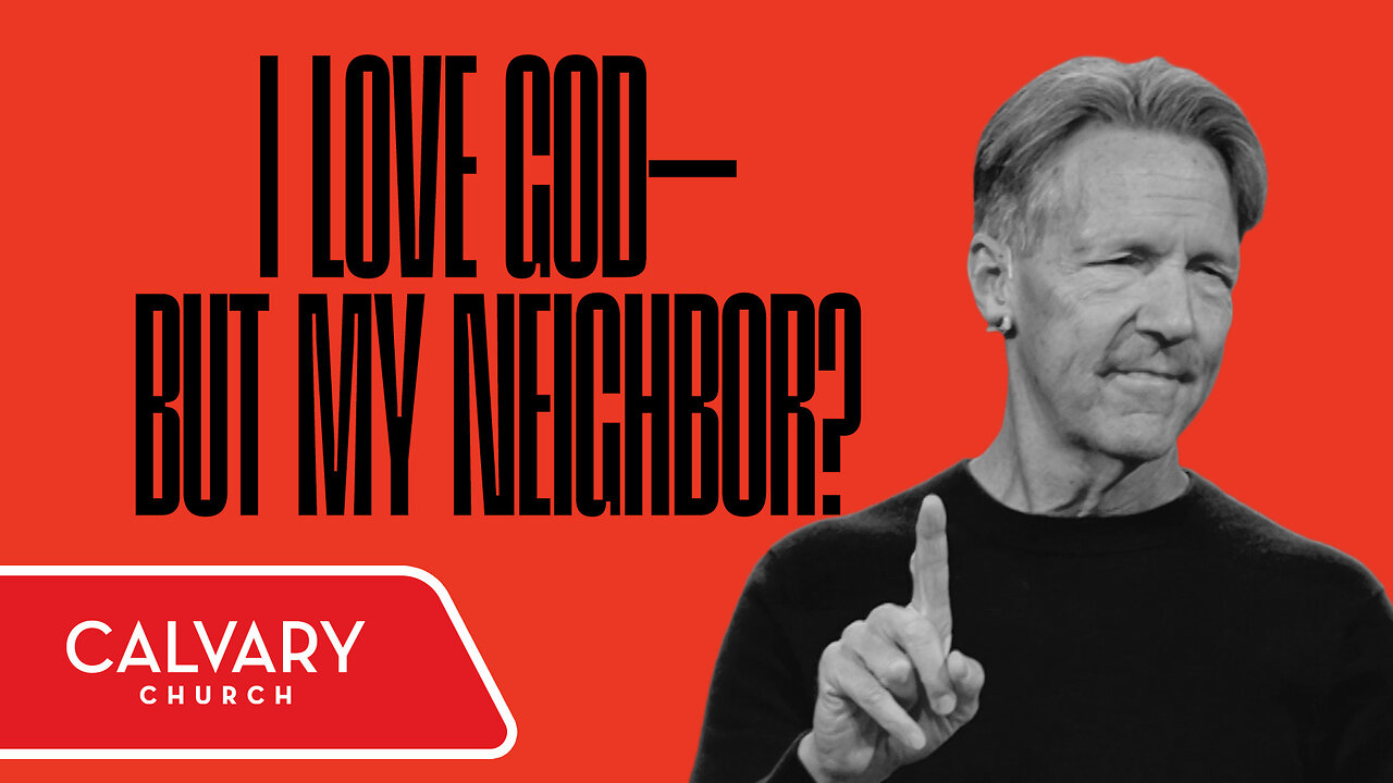 I Love God—but My Neighbor? - Luke 10:29–37 - Skip Heitzig