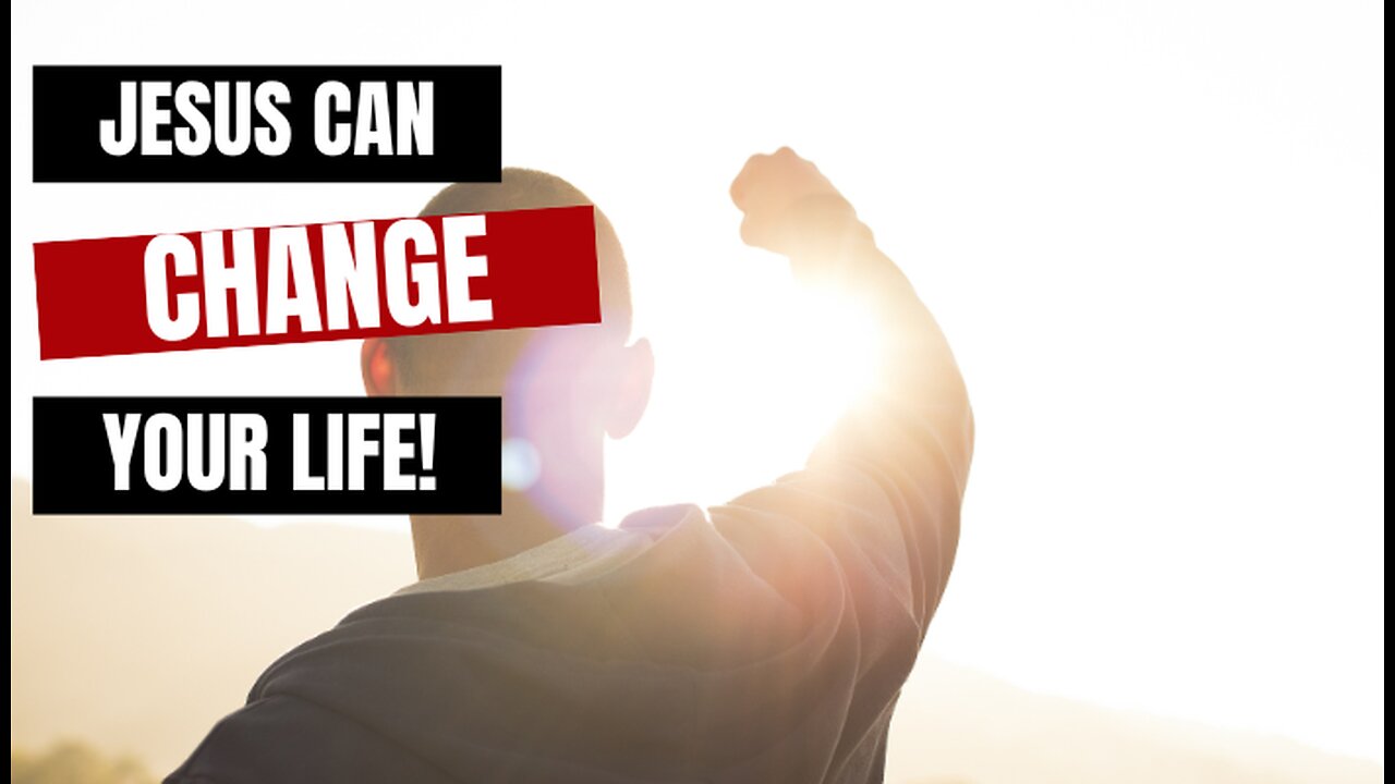 Jesus Can Change Your Life