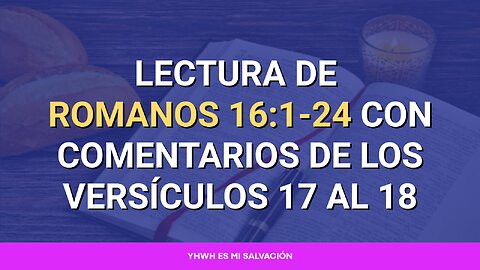 📖 Lectura de Romanos 16:1-24 con comentarios de los versículos 17 al 18