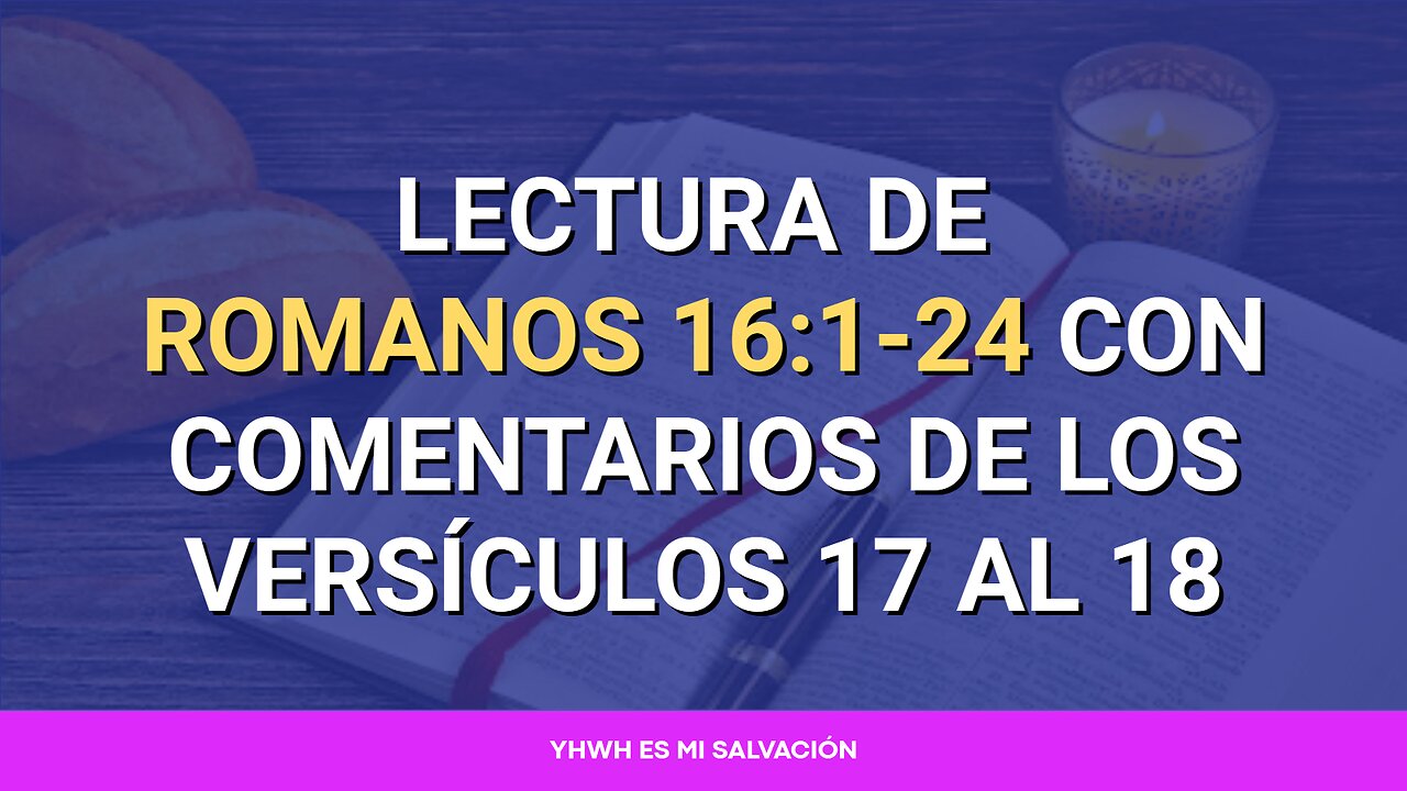 📖 Lectura de Romanos 16:1-24 con comentarios de los versículos 17 al 18