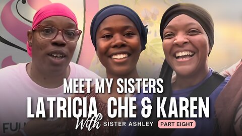 Meet My Sisters Latricia, Che and Karen with Sister Ashley | Straitway Helpmeets