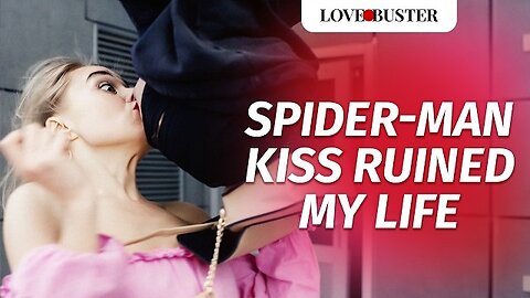 Spider-Man Kiss Ruined My Life | @LoveBusterShow