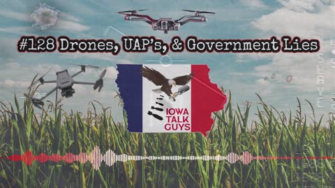 Iowa Talk Guys #128 Drones, UAP’s, & Government Lies