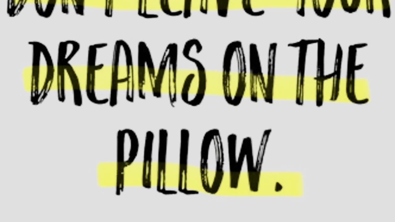 Don’t Leave Your Dreams on the Pillow