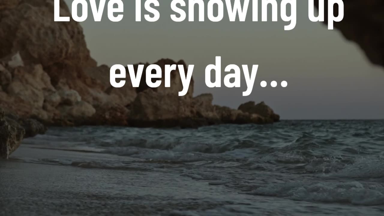 Love is showing up every day…