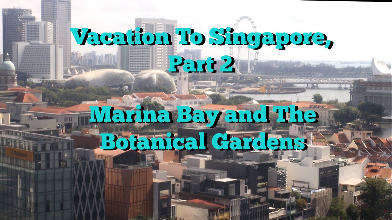 Vacation To Singapore, Part 2...Marina Bay and The Botanical Gardens