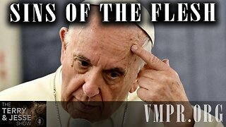 24 Jan 25, The Terry & Jesse Show: Sins of the Flesh Are Hurting the Vatican