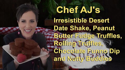 Chef AJ's Irresistible Desert Date Shake, Peanut Butter Fudge Truffles, Rolling Truffles,
