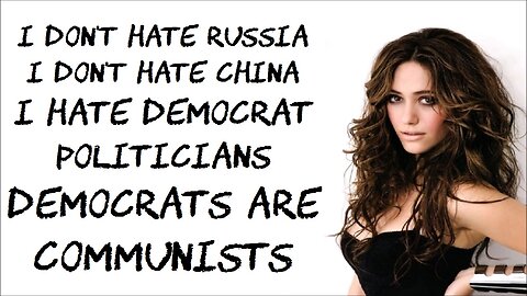 I don't HATE Russia, I don't HATE China, I HATE democrat politicians