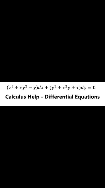 Calculus Differential Equations - Integrating Factor by Inspection: (x^3+xy^2-y)dx+(y^3+x^2 y+x)dy=0