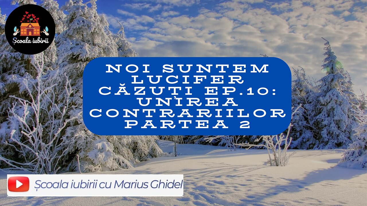 Noi suntem Lucifer cazuti Ep.10 : Unirea Contrariilor P2 - Scoala Iubirii Divine - Marius Ghidel