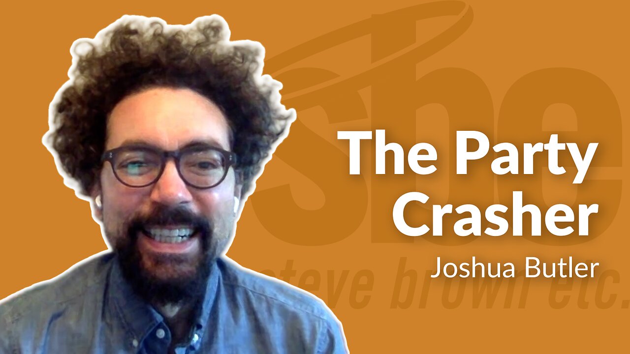 Joshua Butler | The Party Crasher | Steve Brown, Etc.