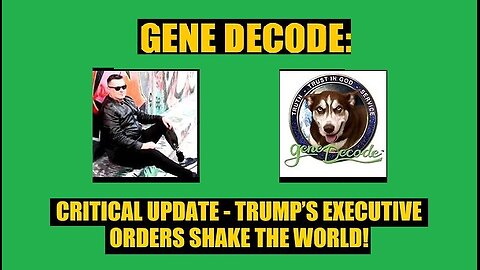 Gene Decode Critical Update - Trump’s Executive Orders Shake the World!