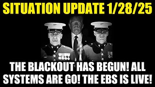 Situation Update 1/28/25 - The Blackout Has Begun! All Systems Are Go! The EBS Is Live!