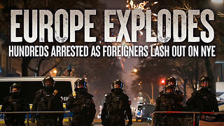 Europe EXPLODES, Hundreds Arrested As Foreigners Lash Out On New Years Eve