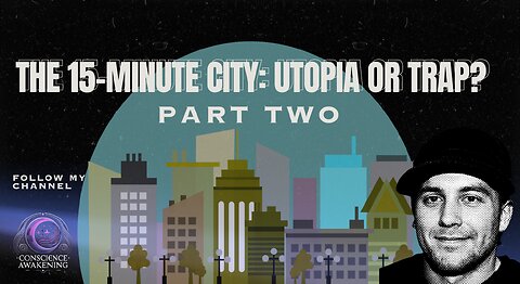 The Global Agenda Behind 15-Minute Cities | Part Two