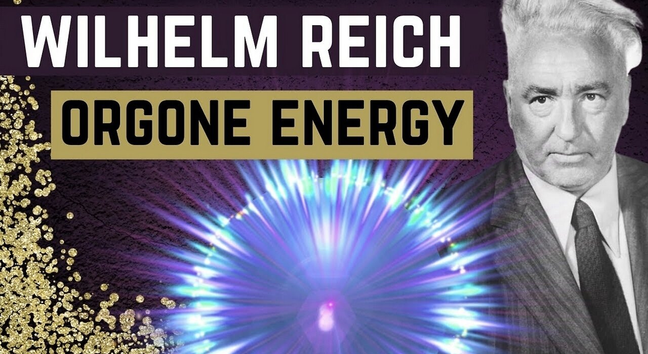 Orgone Energy -The Greatest Discovery Suppressed by the FDA - Wilhelm Reich