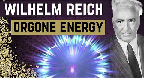 Orgone Energy -The Greatest Discovery Suppressed by the FDA - Wilhelm Reich