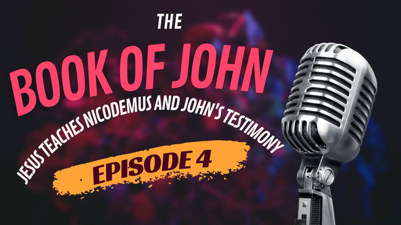 Episode 4 | The Book of John Chapter 4 | Jesus Teaches Nicodemus and John's Testimony