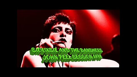 SIOUXSIE AND THE BANSHEES...JOHN PEEL SESSION 1978..