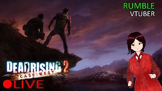 (VTUBER) - Finishing the Main DR2 Trilogy - Dead Rising 2: Case West - RUMBLE