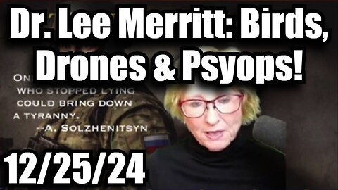 Dr. Lee Merritt SHOCKING INTEL - Birds, Drones, & Psyops!