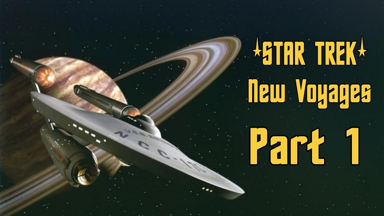 STAR TREK NEW VOYAGES PART 1