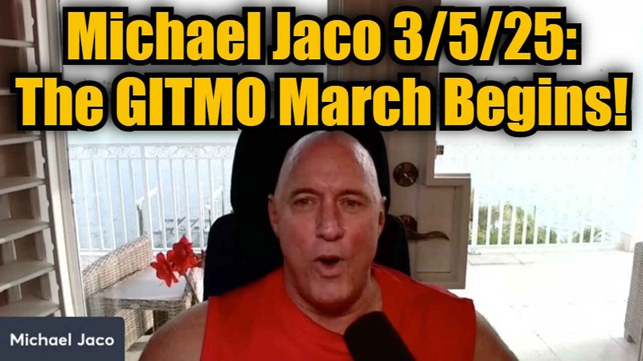 Michael Jaco 3/5/25: The GITMO March Begins!