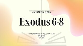 Chronological Bible: Exodus 6-8 (01/31/25)