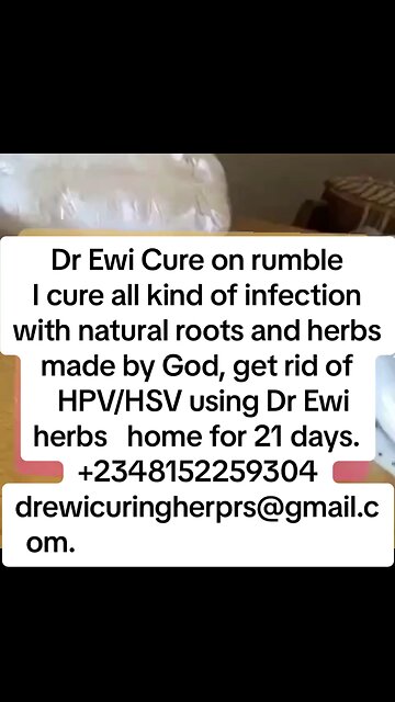 Dr Ewi Cure on rumble I cure all kind of infection with natural roots and herbs made by God,