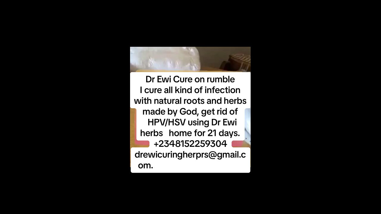 Dr Ewi Cure on rumble I cure all kind of infection with natural roots and herbs made by God,