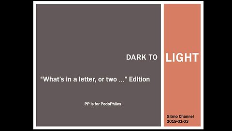 DARK TO LIGHT "What's in a letter, or two Edition (P is for Pedos)