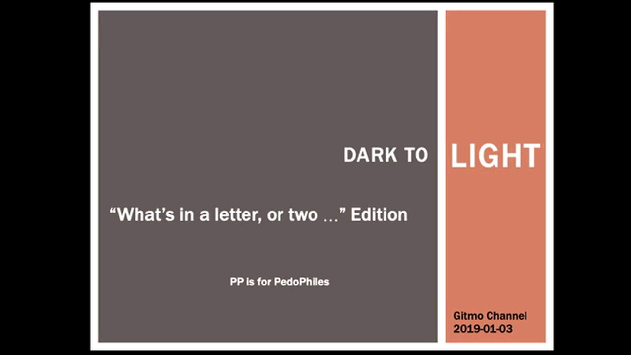 DARK TO LIGHT "What's in a letter, or two Edition (P is for Pedos)