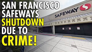 Multiple Bay Area Safeway closures reflect unsafe street safety conditions