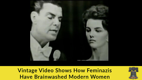 Vintage Video Shows How Feminazis Have Brainwashed Modern Women