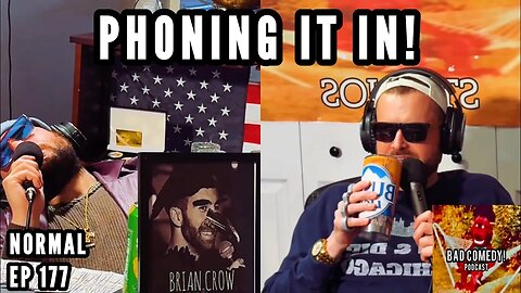 Phoning it In! - Bad Comedy! Podcast | Normal Ep 177