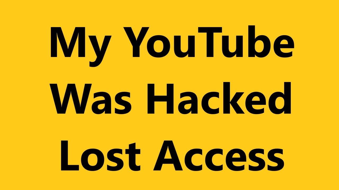 My YouTube Channel Was Hacked, Lost Access