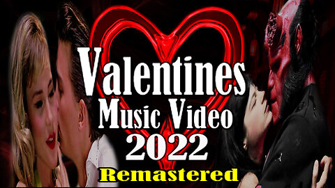 Valentines Music Video 2022 (Remastered)