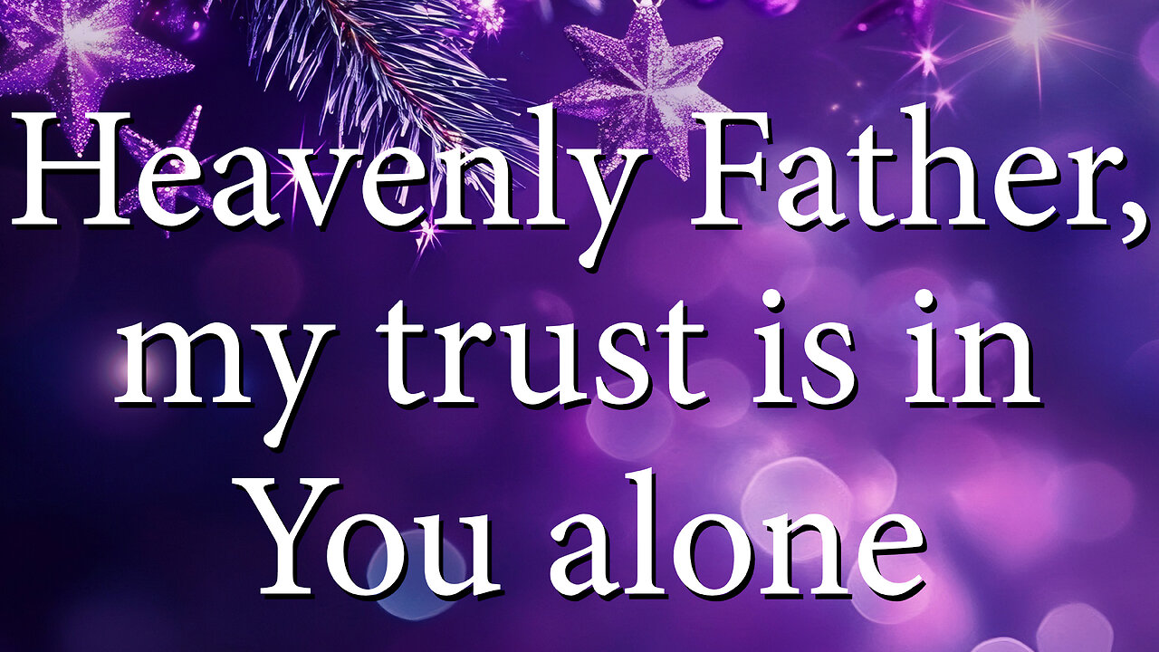 HEAVENLY FATHER, My Trust Is In You Alone | Christian Prayer