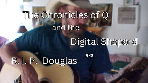 The Chronicles of Q and the Digital Shepard, R. I. P. Douglas.