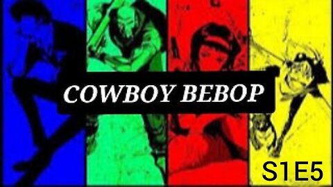 COWBOY BEBOP S1E5