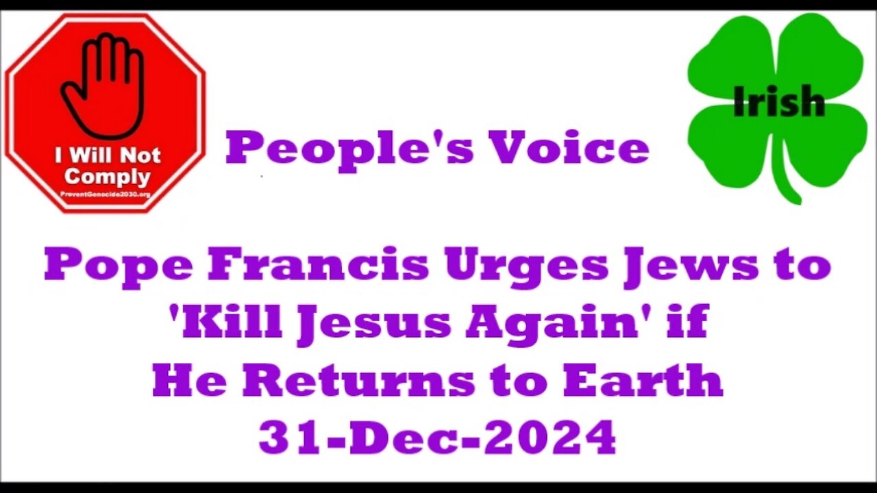 Pope Francis Urges Jews to 'Kill Jesus Again' if He Returns to Earth 31-Dec-2024