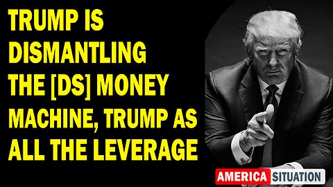 X22 Report Huge Intel: Trump Is Dismantling The [DS] Money Machine, Trump As All The Leverage