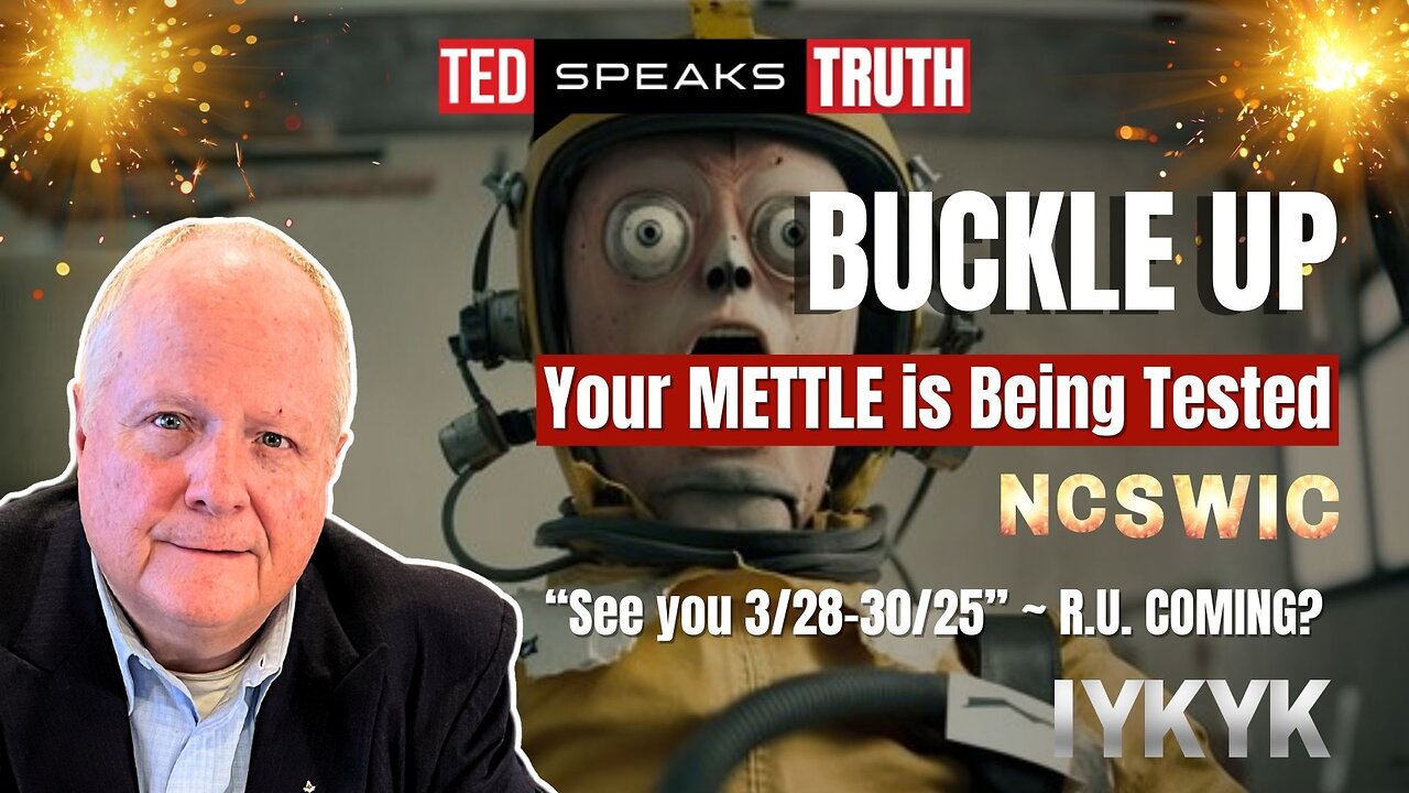 BUCKLE UP Your METTLE is Being Tested NCSWIC “See you 3/28-30/25” ~ R.U. COMING? ~I Y K Y K~